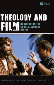 Title: Theology and Film: Challenging the Sacred/Secular Divide / Edition 1, Author: Christopher Deacy