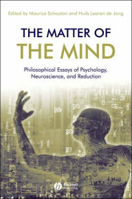 Title: The Matter of the Mind: Philosophical Essays on Psychology, Neuroscience and Reduction / Edition 1, Author: Maurice Schouten