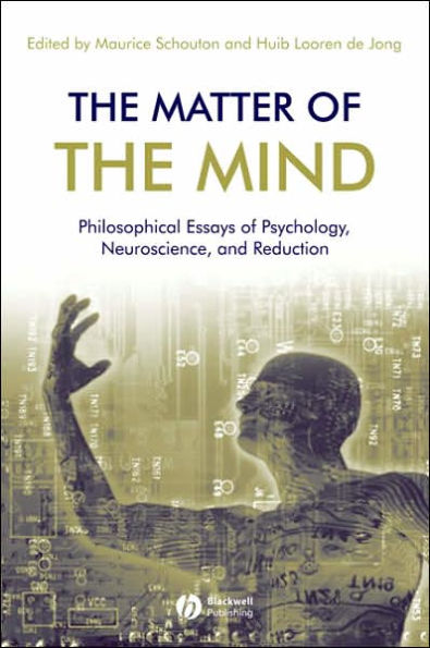The Matter of the Mind: Philosophical Essays on Psychology, Neuroscience and Reduction / Edition 1