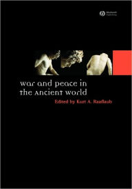 Title: War and Peace in the Ancient World / Edition 1, Author: Kurt A. Raaflaub