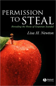 Title: Permission to Steal: Revealing the Roots of Corporate Scandal--An Address to My Fellow Citizens / Edition 1, Author: Lisa H. Newton