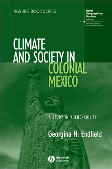 Climate and Society in Colonial Mexico: A Study in Vulnerability / Edition 1