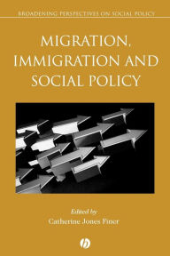 Title: Migration, Immigration and Social Policy / Edition 1, Author: Catherine Jones Finer