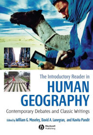 Title: The Introductory Reader in Human Geography: Contemporary Debates and Classic Writings / Edition 1, Author: William G. Moseley