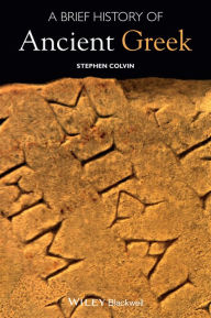 Title: A Brief History of Ancient Greek / Edition 1, Author: Stephen Colvin