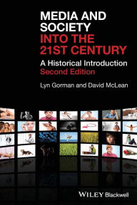 Title: Media and Society into the 21st Century: A Historical Introduction / Edition 2, Author: Lyn Gorman