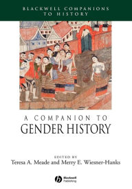 Title: A Companion to Gender History / Edition 1, Author: Teresa A. Meade