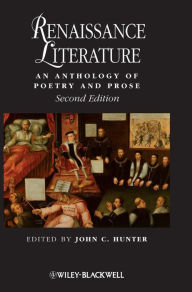 Title: Renaissance Literature: An Anthology of Poetry and Prose / Edition 2, Author: John C. Hunter