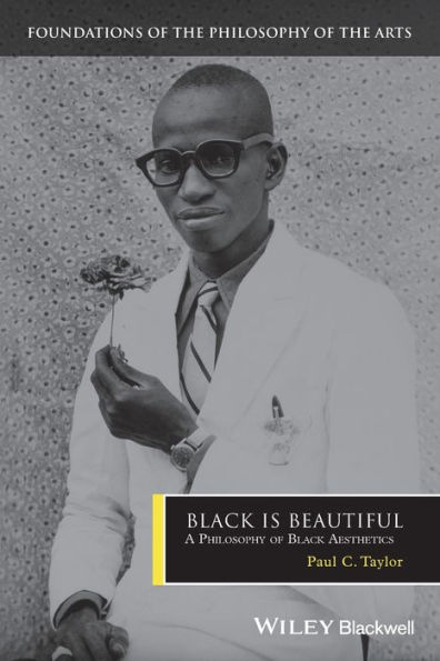 Black is Beautiful: A Philosophy of Black Aesthetics / Edition 1