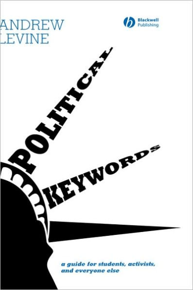 Political Keywords: A Guide for Students, Activists, and Everyone Else / Edition 1