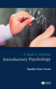 Title: A Guide to Teaching Introductory Psychology / Edition 1, Author: Sandra Goss Lucas