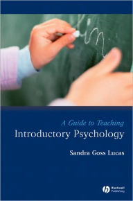 Title: A Guide to Teaching Introductory Psychology / Edition 1, Author: Sandra Goss Lucas