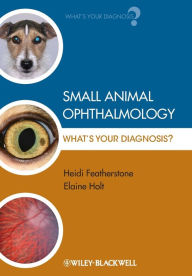 Title: Small Animal Ophthalmology: What's Your Diagnosis? / Edition 1, Author: Heidi Featherstone