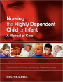 Nursing the Highly Dependent Child or Infant: A Manual of Care / Edition 1