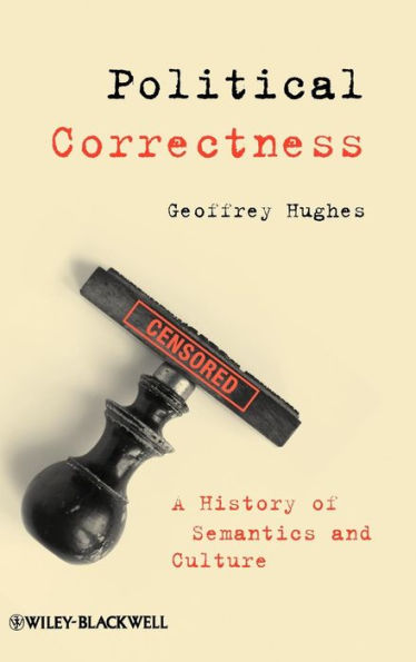 Political Correctness: A History of Semantics and Culture / Edition 1