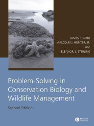 Title: Problem-Solving in Conservation Biology and Wildlife Management / Edition 2, Author: James P. Gibbs