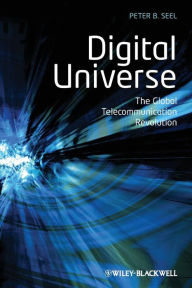 Title: Digital Universe: The Global Telecommunication Revolution / Edition 1, Author: Peter B. Seel