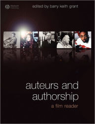 Title: Auteurs and Authorship: A Film Reader / Edition 1, Author: Barry Keith Grant