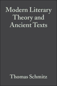 Title: Modern Literary Theory and Ancient Texts: An Introduction / Edition 1, Author: Thomas Schmitz