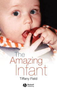 Title: The Amazing Infant / Edition 1, Author: Tiffany Field