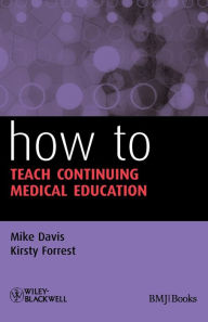 Title: How to Teach Continuing Medical Education / Edition 1, Author: Mike Davis
