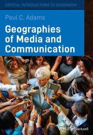 Title: Geographies of Media and Communication / Edition 1, Author: Paul C. Adams