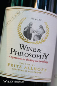 Title: Wine and Philosophy: A Symposium on Thinking and Drinking, Author: Fritz Allhoff
