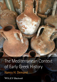 Title: The Mediterranean Context of Early Greek History / Edition 1, Author: Nancy H. Demand