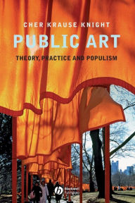 Title: Public Art: Theory, Practice and Populism / Edition 1, Author: Cher Krause Knight