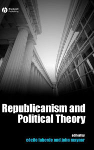 Title: Republicanism and Political Theory / Edition 1, Author: Cecile Laborde