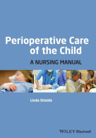 Title: Perioperative Care of the Child: A Nursing Manual / Edition 1, Author: Linda Shields