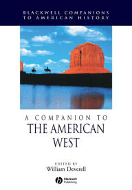 Title: A Companion to the American West / Edition 1, Author: William Deverell