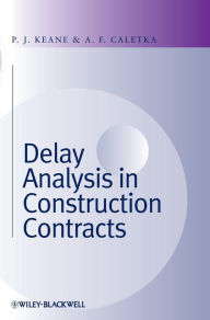 Title: Delay Analysis in Construction Contracts / Edition 1, Author: P. John Keane