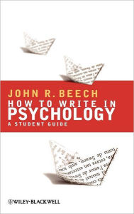 Title: How To Write in Psychology: A Student Guide / Edition 1, Author: John R. Beech
