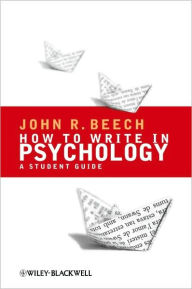 Title: How To Write in Psychology: A Student Guide / Edition 1, Author: John R. Beech