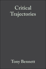 Title: Critical Trajectories: Culture, Society, Intellectuals, Author: Tony Bennett