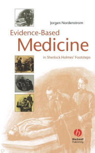 Title: Evidence-Based Medicine: In Sherlock Holmes' Footsteps / Edition 1, Author: Jorgen Nordenstrom