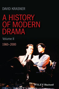 Title: A History of Modern Drama, Volume II: 1960 - 2000 / Edition 1, Author: David Krasner