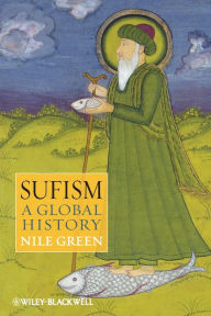 Title: Sufism: A Global History / Edition 1, Author: Nile Green