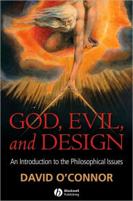 Title: God, Evil and Design: An Introduction to the Philosophical Issues / Edition 1, Author: David K. O'Connor