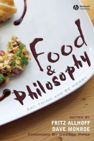 Title: Food and Philosophy: Eat, Think, and Be Merry, Author: Fritz Allhoff