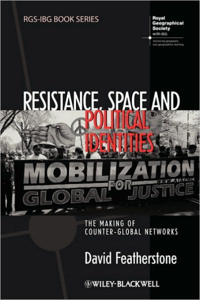 Resistance, Space and Political Identities: The Making of Counter-Global Networks / Edition 1