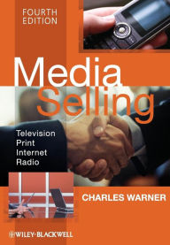 Title: Media Selling: Television, Print, Internet, Radio / Edition 4, Author: Charles Warner