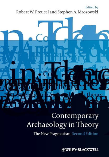 Contemporary Archaeology in Theory: The New Pragmatism / Edition 2