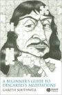 A Beginner's Guide to Descartes's Meditations