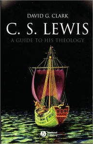 Title: C.S. Lewis: A Guide to His Theology / Edition 1, Author: David G. Clark