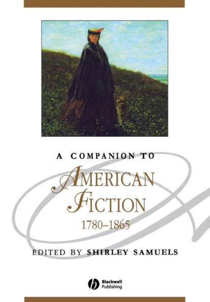 A Companion to American Fiction, 1780 - 1865 / Edition 1