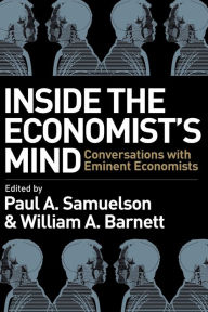 Title: Inside the Economist's Mind: Conversations with Eminent Economists / Edition 1, Author: Paul A. Samuelson