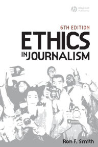 Title: Ethics in Journalism / Edition 6, Author: Ron Smith