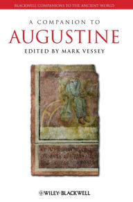 Title: A Companion to Augustine / Edition 1, Author: Mark Vessey